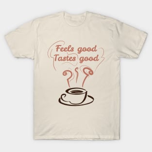 Feels good Tastes good T-Shirt